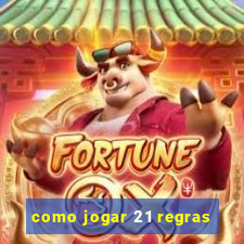 como jogar 21 regras